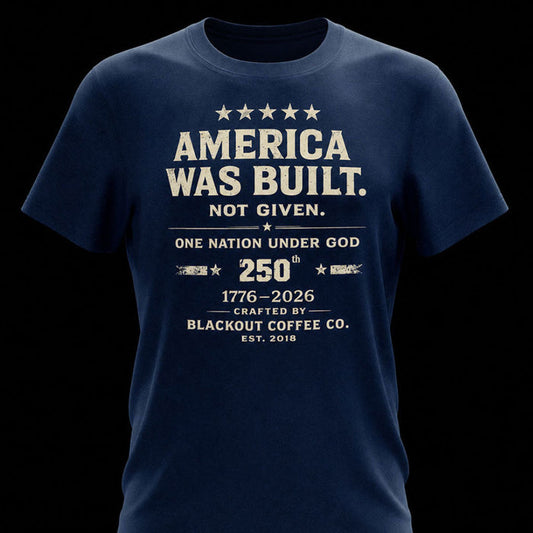 America Was Built. Not Given. T-Shirt