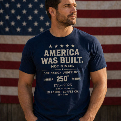 America Was Built. Not Given. T-Shirt